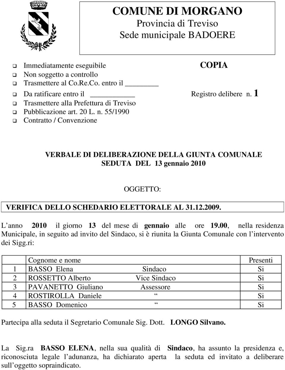 55/1990 Contratto / Convenzione VERBALE DI DELIBERAZIONE DELLA GIUNTA COMUNALE SEDUTA DEL 13 gennaio 2010 OGGETTO: VERIFICA DELLO SCHEDARIO ELETTORALE AL 31.12.2009.