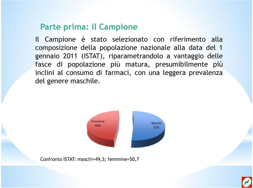 fasce di popolazione più matura, presumibilmente più inclini al consumo di farmaci, con una