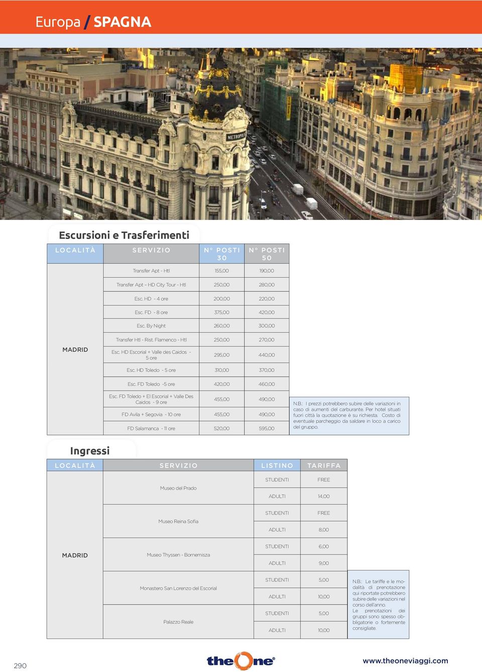 HD Toledo - 5 ore 310,00 370,00 Esc. FD Toledo -5 ore 420,00 460,00 Esc.