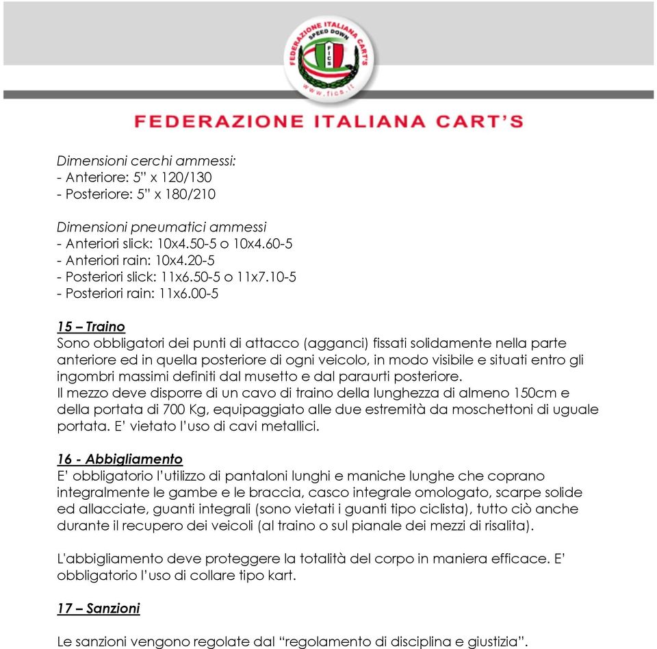 00-5 15 Traino Sono obbligatori dei punti di attacco (agganci) fissati solidamente nella parte anteriore ed in quella posteriore di ogni veicolo, in modo visibile e situati entro gli ingombri massimi