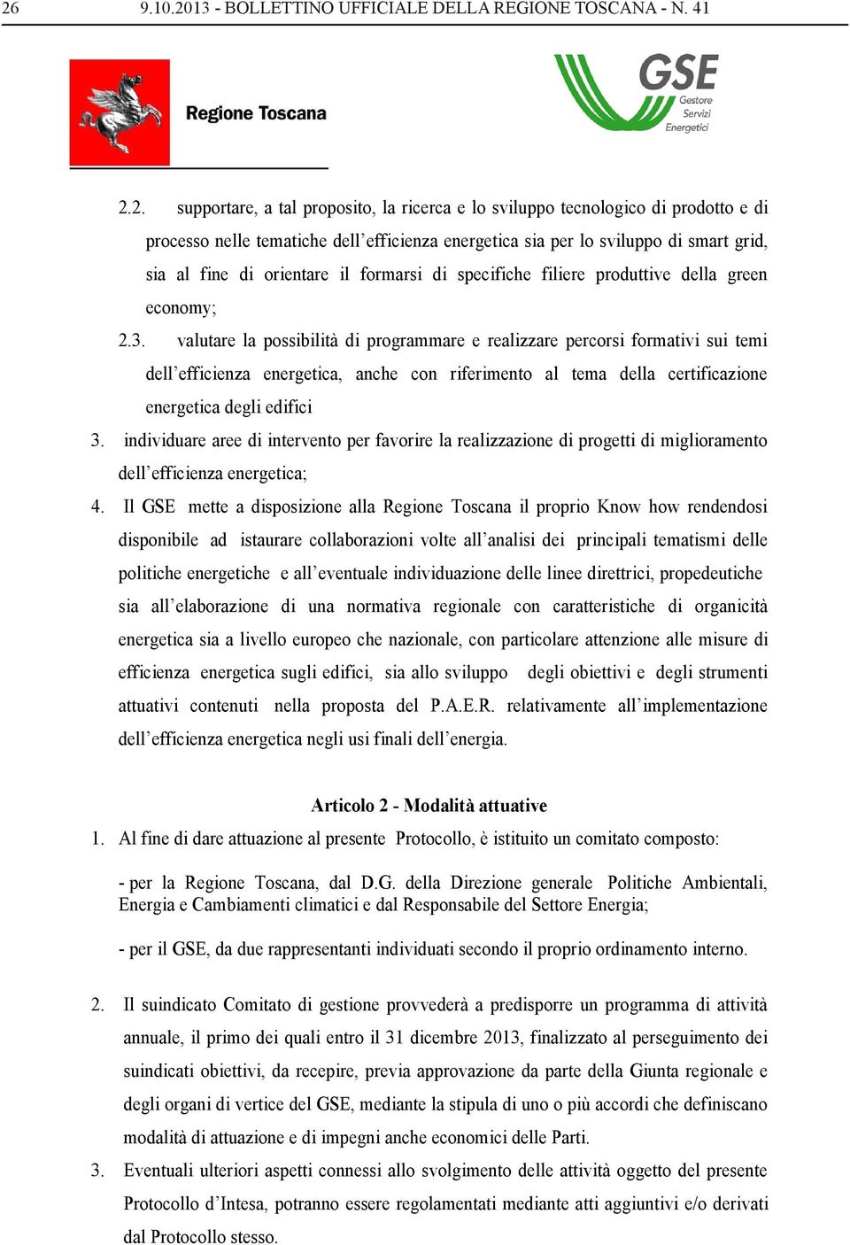 valutare la possibilità di programmare e realizzare percorsi formativi sui temi dell efficienza energetica, anche con riferimento al tema della certificazione energetica degli edifici 3.