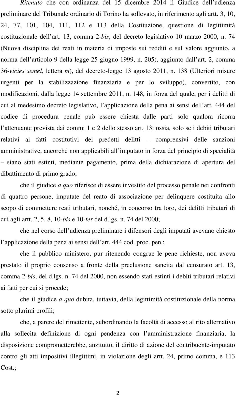 74 (Nuova disciplina dei reati in materia di imposte sui redditi e sul valore aggiunto, a norma dell articolo 9 della legge 25 giugno 1999, n. 205), aggiunto dall art.