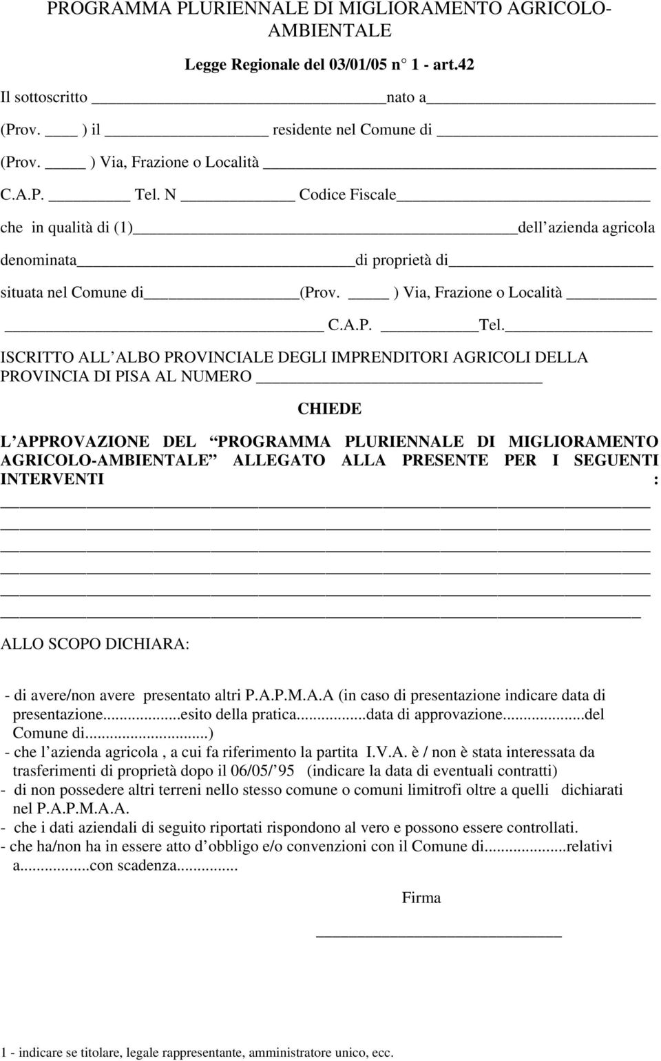 ISCRITTO ALL ALBO PROVINCIALE DEGLI IMPRENDITORI AGRICOLI DELLA PROVINCIA DI PISA AL NUMERO CHIEDE L APPROVAZIONE DEL PROGRAMMA PLURIENNALE DI MIGLIORAMENTO AGRICOLO-AMBIENTALE ALLEGATO ALLA PRESENTE