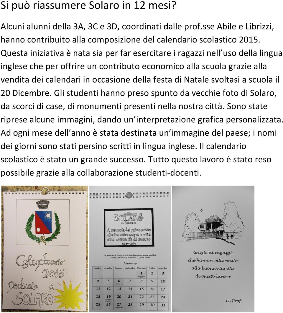 di Natale svoltasi a scuola il 20 Dicembre. Gli studenti hanno preso spunto da vecchie foto di Solaro, da scorci di case, di monumenti presenti nella nostra città.