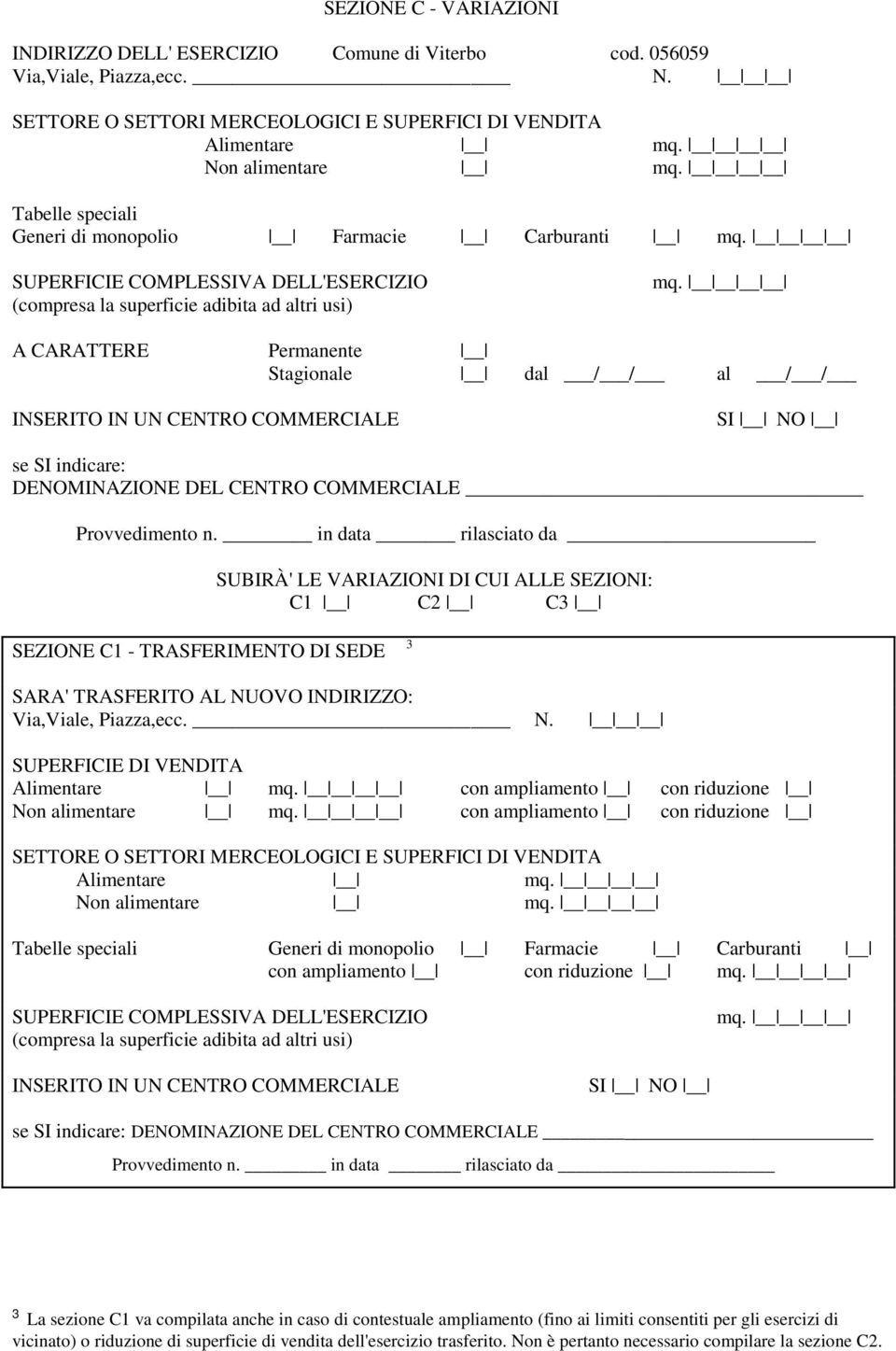 COMMERCIALE SI NO se SI indicare: DENOMINAZIONE DEL CENTRO COMMERCIALE Provvedimento n.