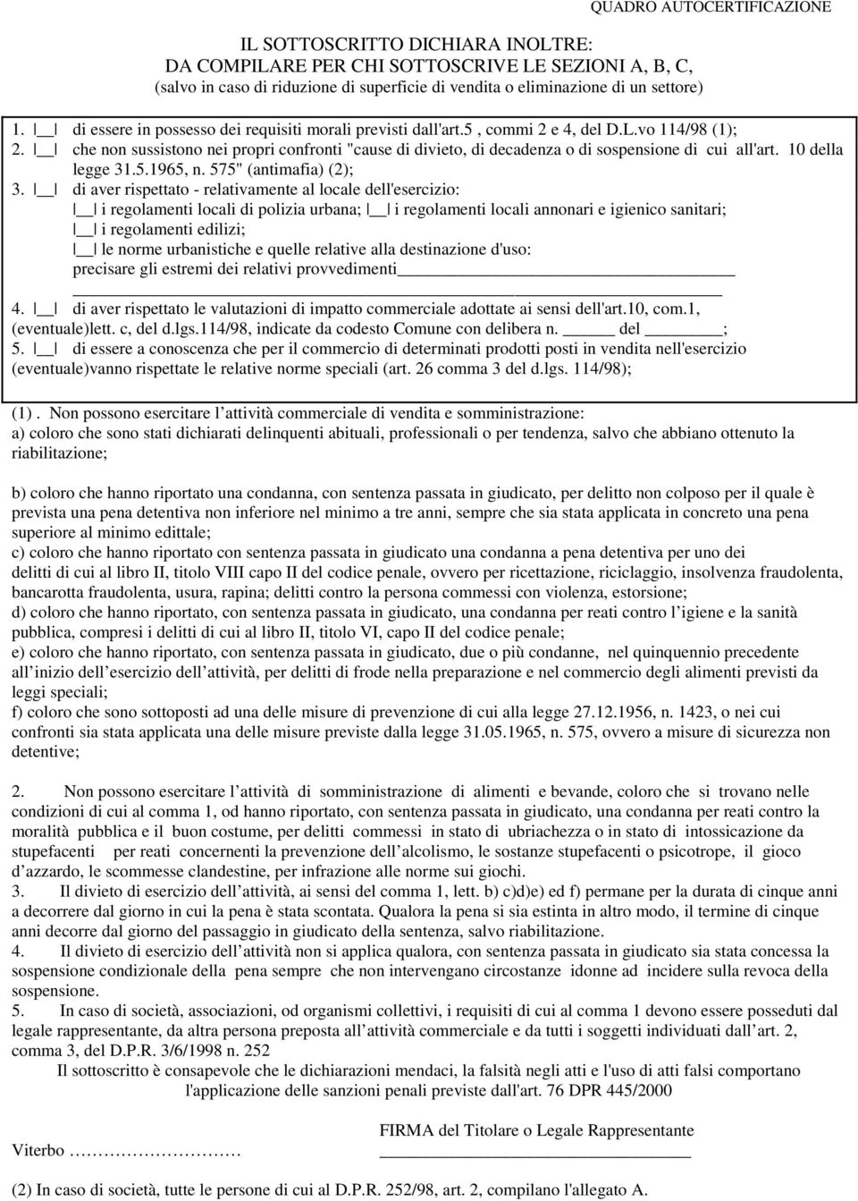 che non sussistono nei propri confronti "cause di divieto, di decadenza o di sospensione di cui all'art. 10 della legge 31.5.1965, n. 575" (antimafia) (2); 3.