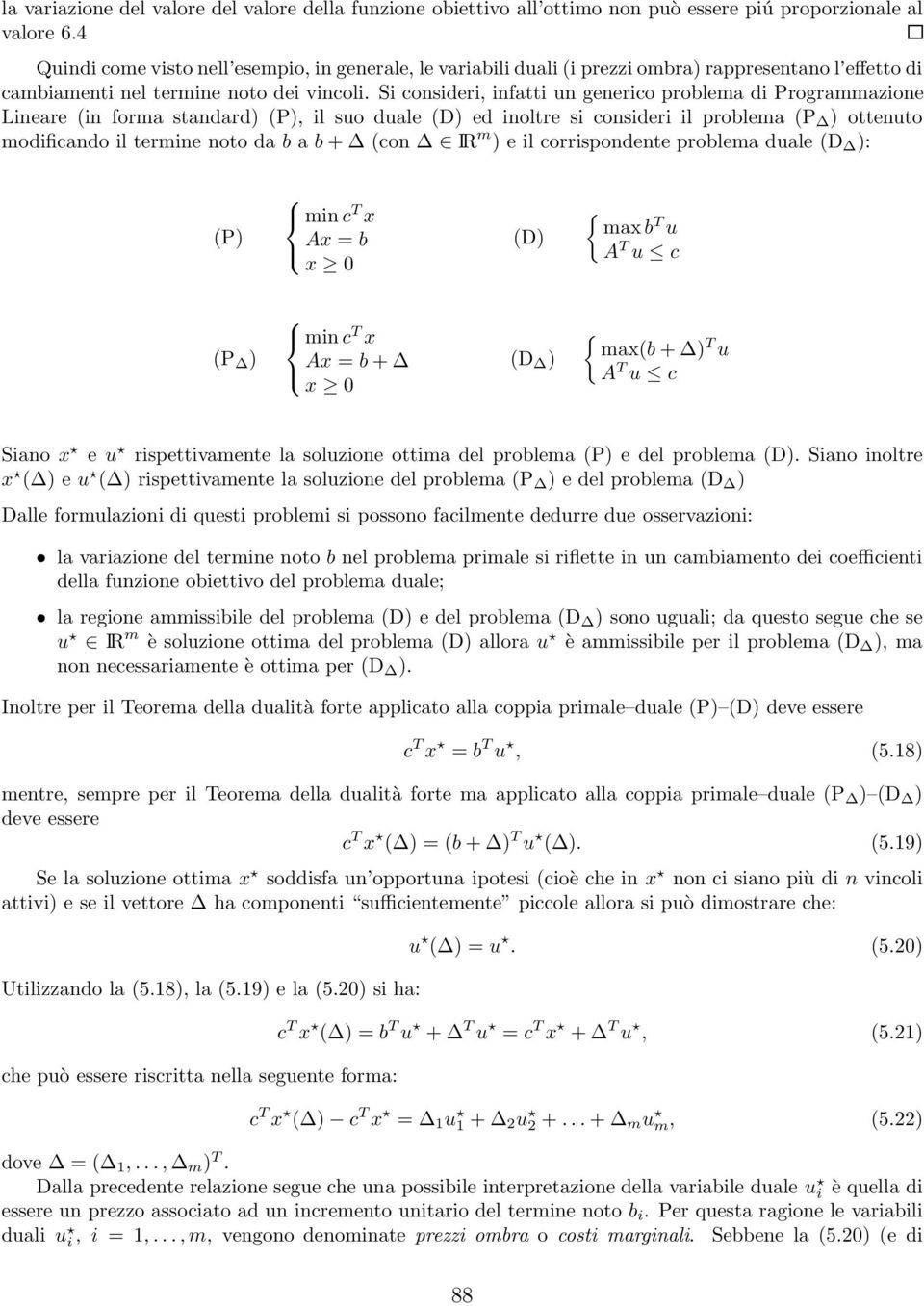 Si consideri, infatti un generico problema di Programmazione Lineare (in forma standard) (P), il suo duale (D) ed inoltre si consideri il problema (P ) ottenuto modificando il termine noto da b a b +