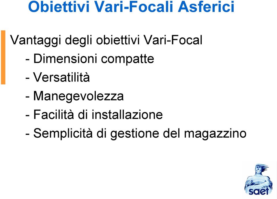 Versatilità - Manegevolezza - Facilità di