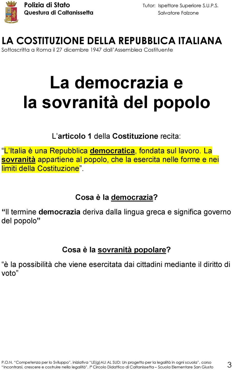 ll termine democrazia deriva dalla lingua greca e significa governo del popolo Cosa è la sovranità popolare?