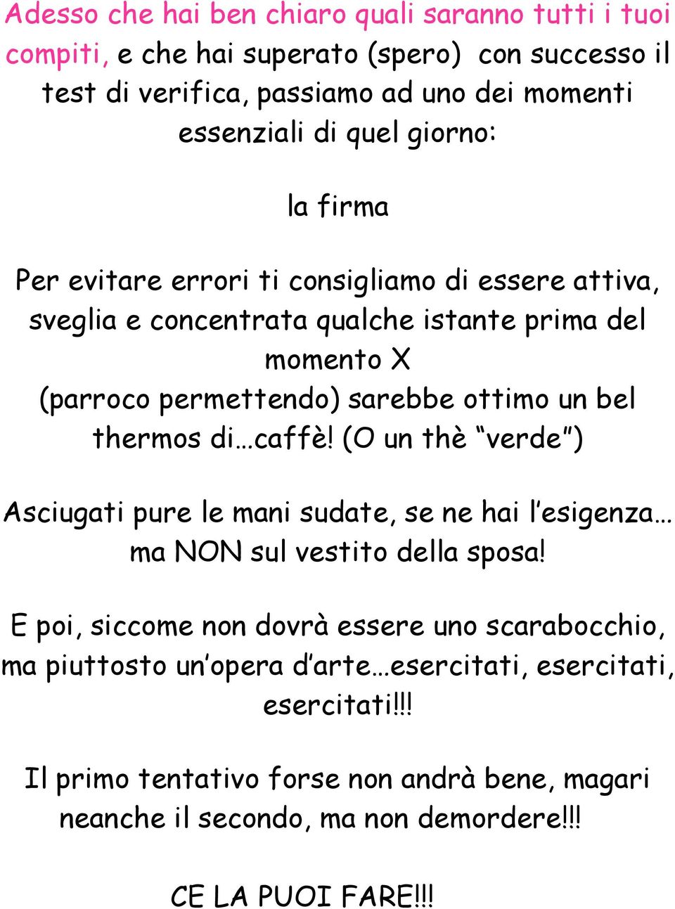 thermos di caffè! (O un thè verde ) Asciugati pure le mani sudate, se ne hai l esigenza ma NON sul vestito della sposa!