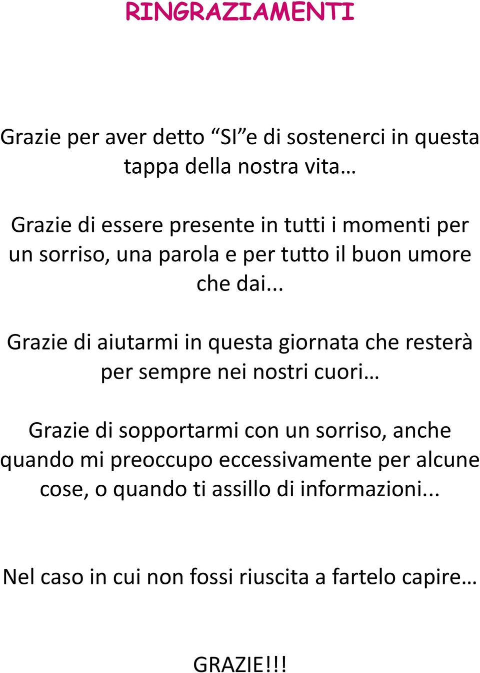 .. Grazie di aiutarmi in questa giornata che resterà per sempre nei nostri cuori Grazie di sopportarmi con un sorriso,