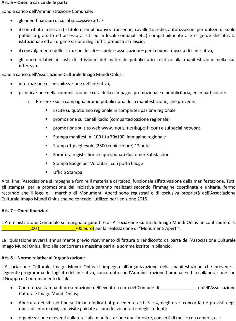 ) compatibilmente alle esigenze dell attività istituzionale ed all organizzazione degli uffici preposti al rilascio; il coinvolgimento delle istituzioni locali scuole e associazioni per la buona