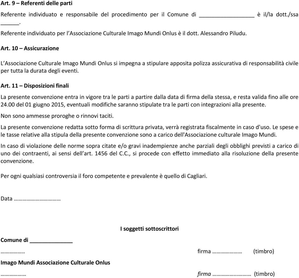 00 del 01 giugno 2015, eventuali modifiche saranno stipulate tra le parti con integrazioni alla presente. Non sono ammesse proroghe o rinnovi taciti.