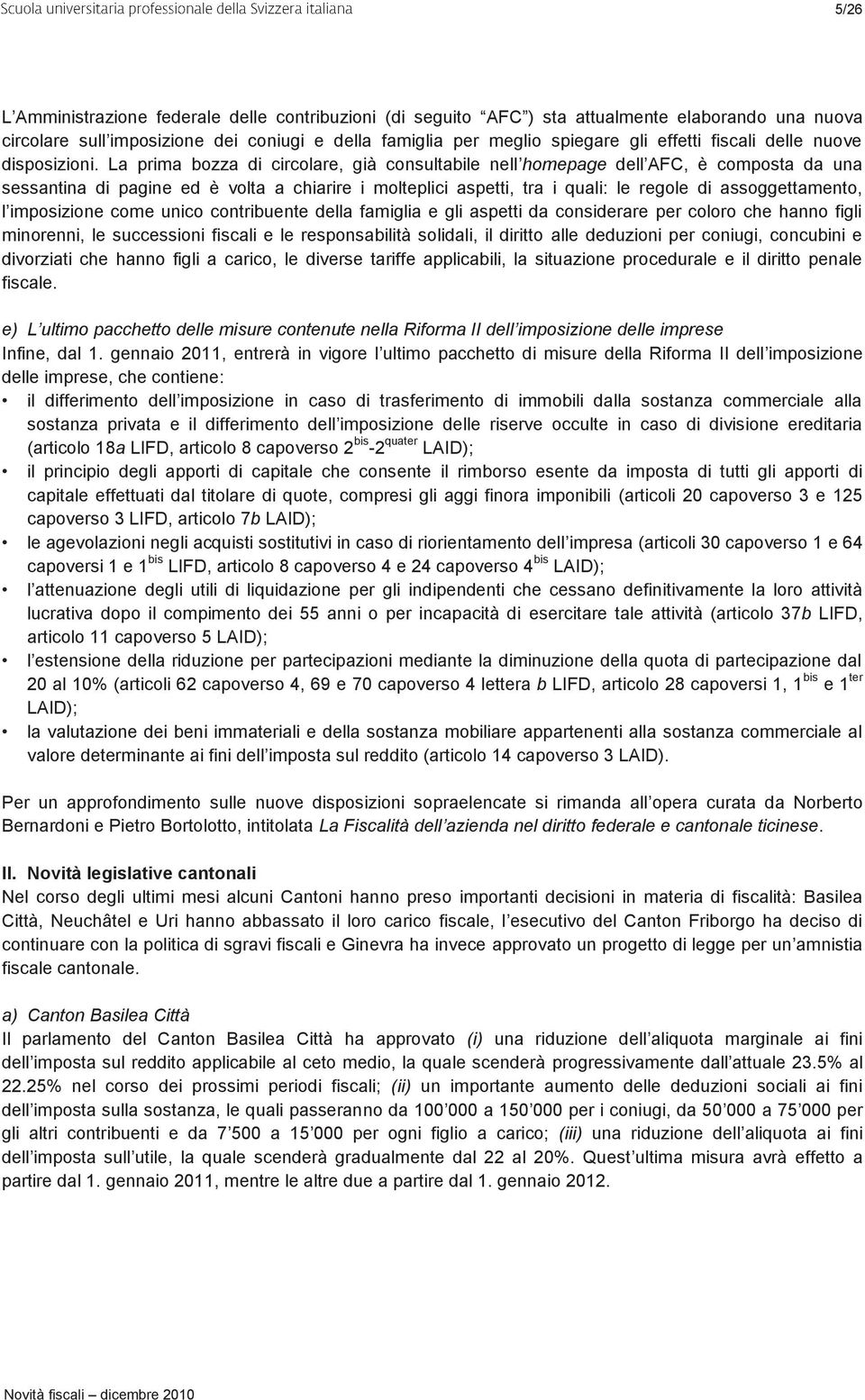 La prima bozza di circolare, già consultabile nell homepage dell AFC, è composta da una sessantina di pagine ed è volta a chiarire i molteplici aspetti, tra i quali: le regole di assoggettamento, l