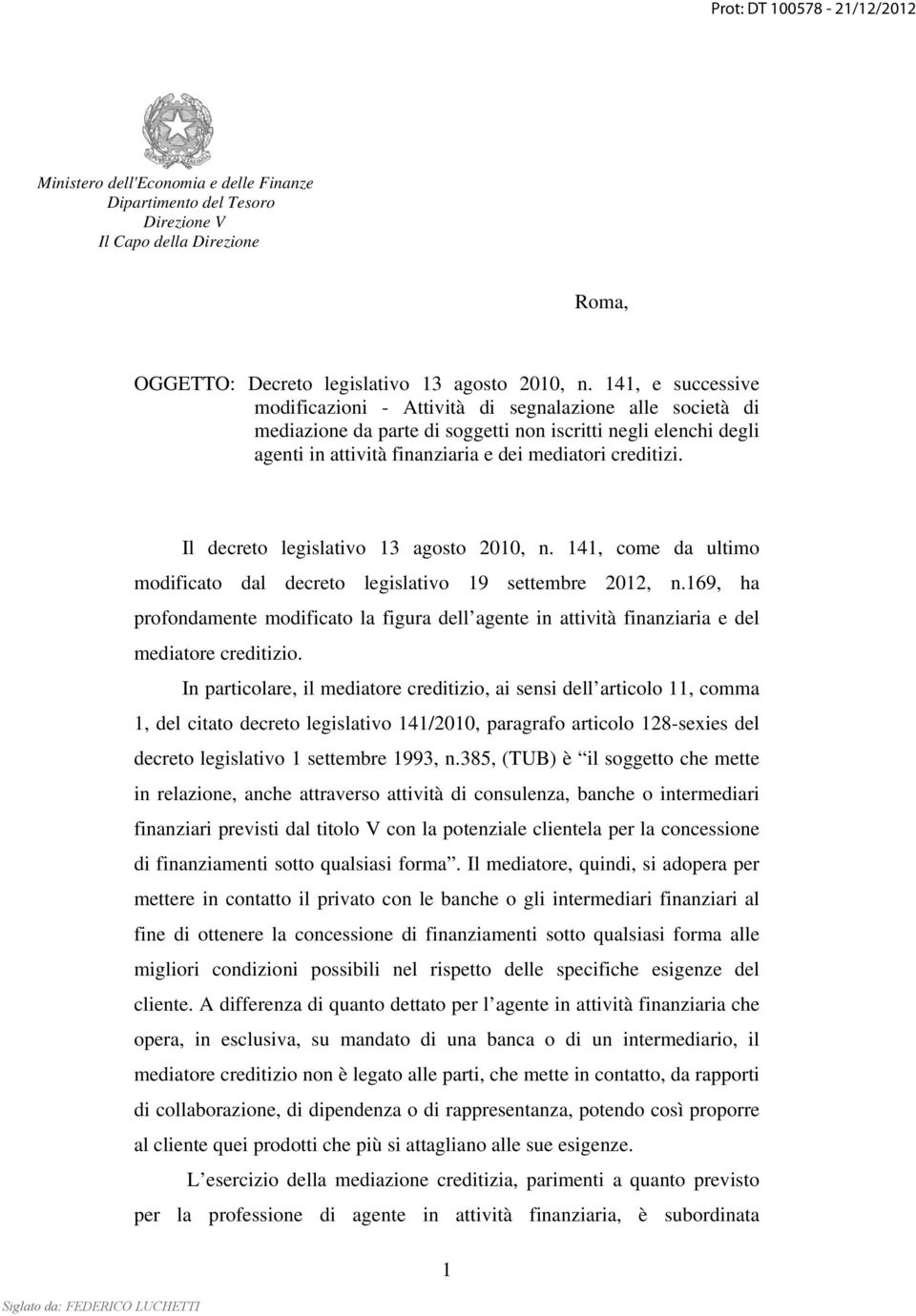 Il decreto legislativo 13 agosto 2010, n. 141, come da ultimo modificato dal decreto legislativo 19 settembre 2012, n.