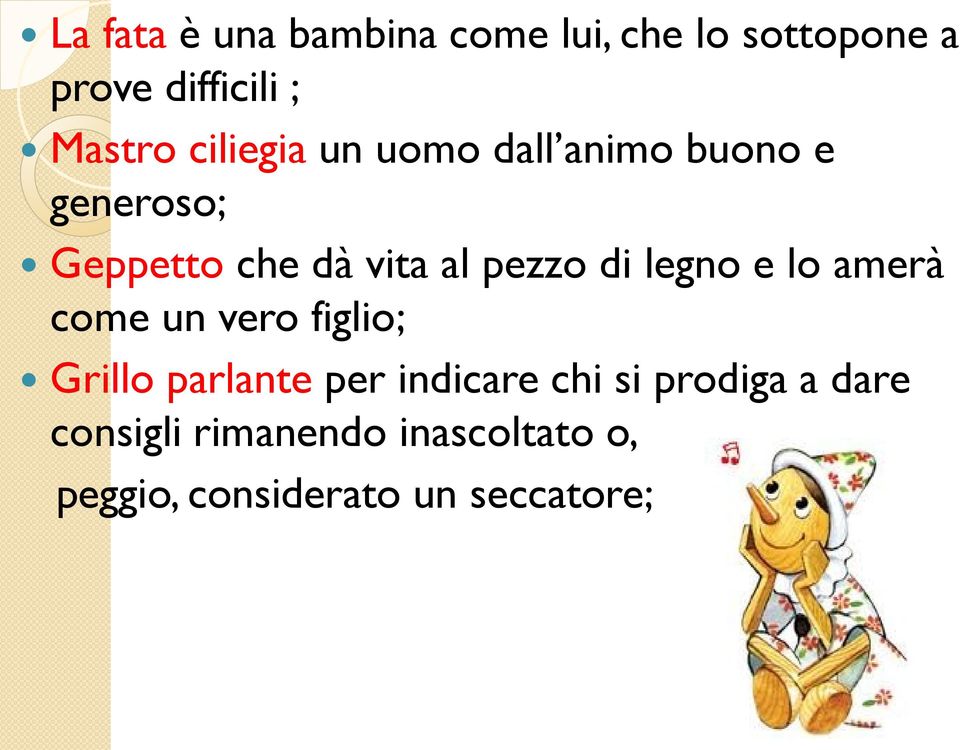 di legno e lo amerà come un vero figlio; Grillo parlante per indicare chi si