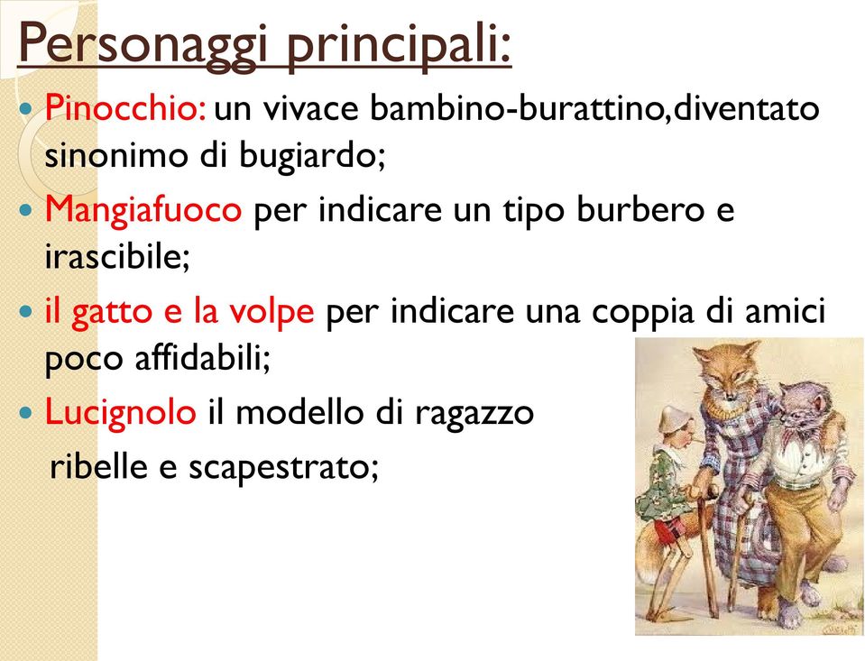 indicare un tipo burbero e irascibile; il gatto e la volpe per