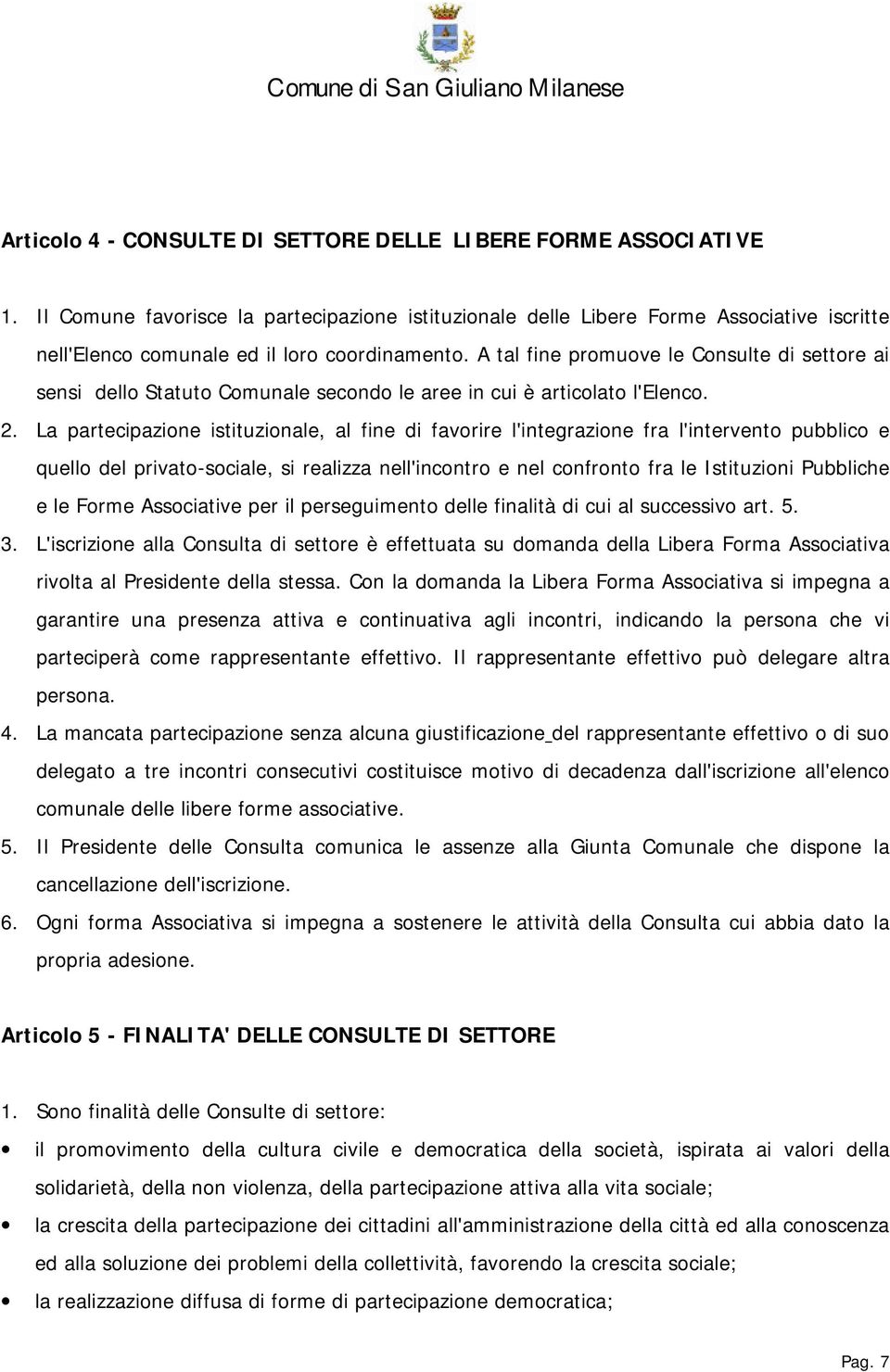 A tal fine promuove le Consulte di settore ai sensi dello Statuto Comunale secondo le aree in cui è articolato l'elenco. 2.