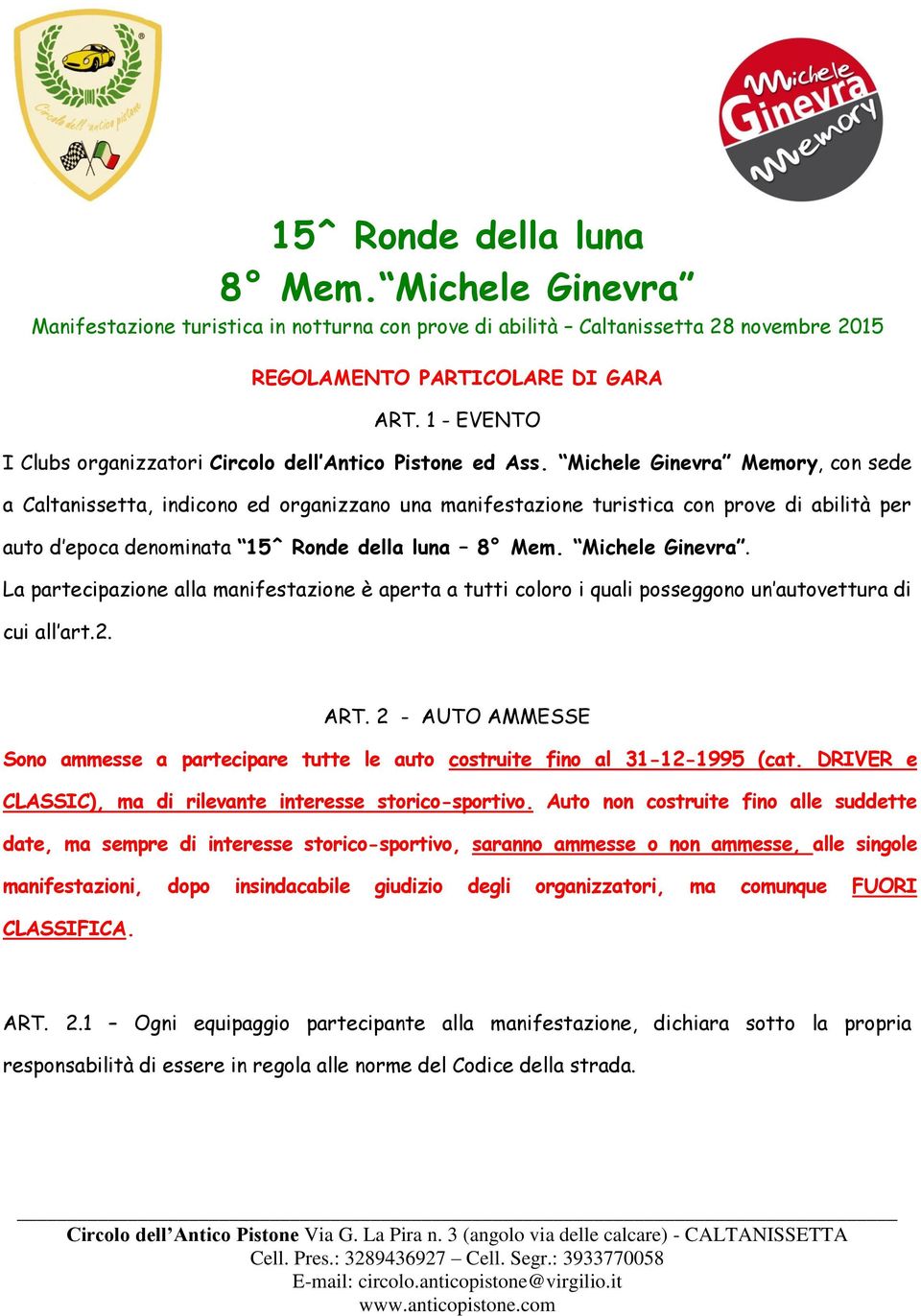 Michele Ginevra Memory, con sede a Caltanissetta, indicono ed organizzano una manifestazione turistica con prove di abilità per auto d epoca denominata 15^ Ronde della luna 8 Mem. Michele Ginevra.