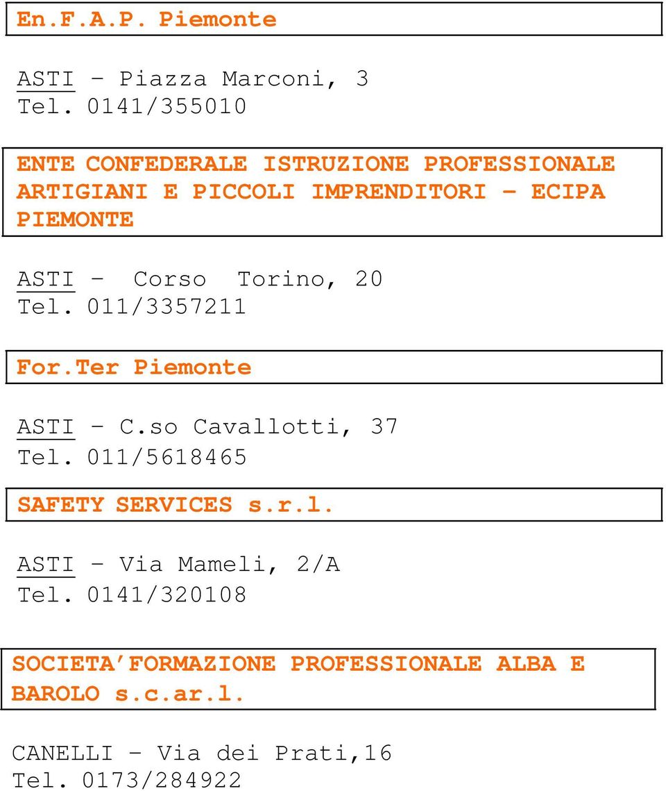 ASTI Corso Torino, 20 Tel. 011/3357211 For.Ter Piemonte ASTI C.so Cavallotti, 37 Tel.