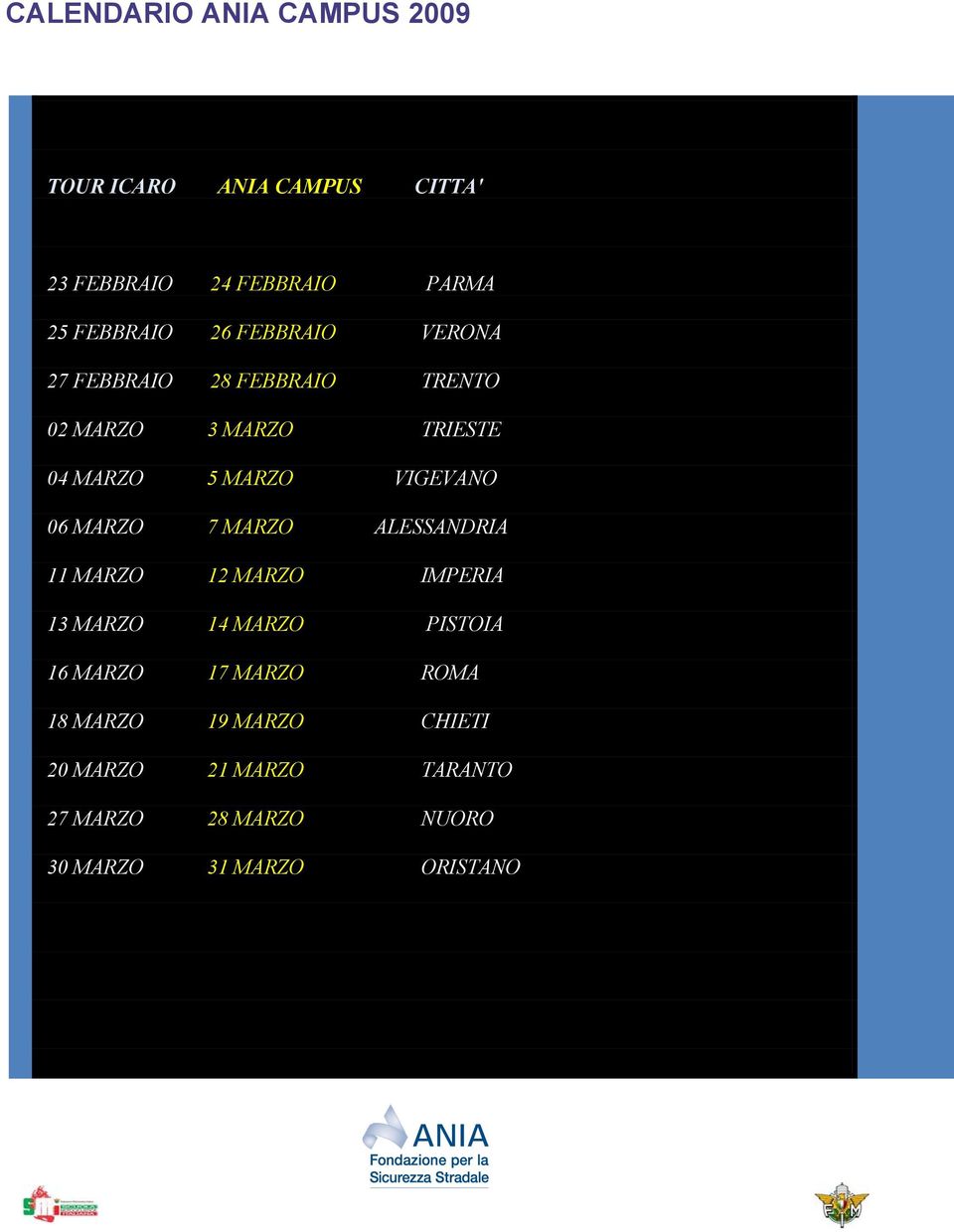 06 MARZO 7 MARZO ALESSANDRIA 11 MARZO 12 MARZO IMPERIA 13 MARZO 14 MARZO PISTOIA 16 MARZO 17 MARZO