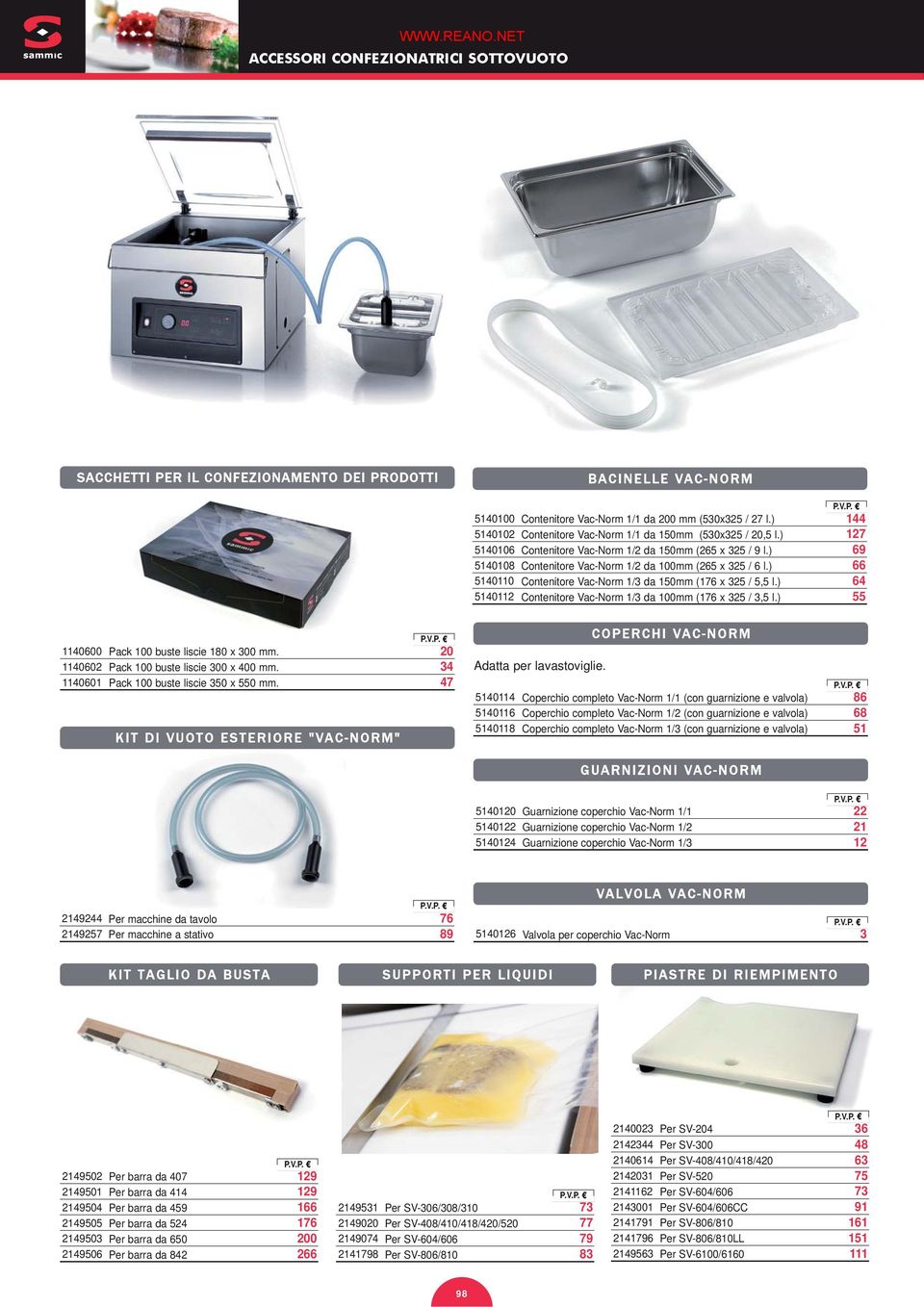 ) 66 5140110 Contenitore Vac-Norm 1/3 da 150mm (176 x 325 / 5,5 l.) 64 5140112 Contenitore Vac-Norm 1/3 da 100mm (176 x 325 / 3,5 l.) 55 1140600 Pack 100 buste liscie 180 x 300 mm.