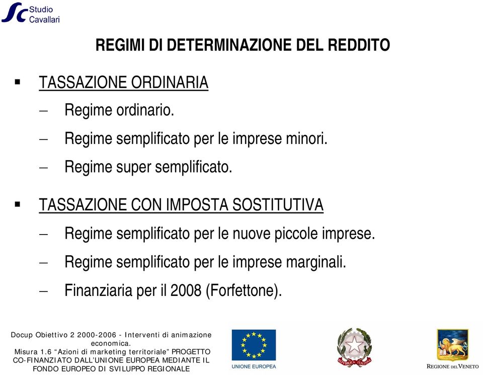 TASSAZIONE CON IMPOSTA SOSTITUTIVA Regime semplificato per le nuove piccole