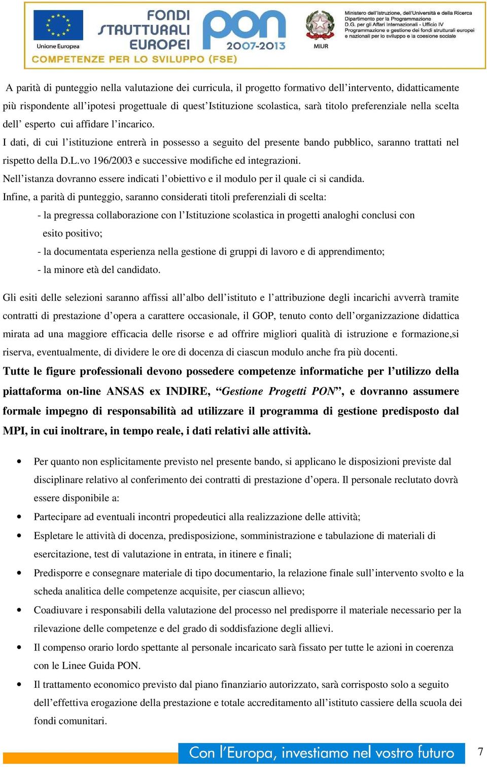 vo 196/2003 e successive modifiche ed integrazioni. Nell istanza dovranno essere indicati l obiettivo e il modulo per il quale ci si candida.