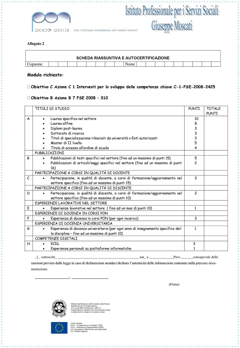 livello Titolo di accesso all ordine di scuola PUBBLICAZIONI B Pubblicazioni di testi specifici nel settore (fino ad un massimo di punti ) Pubblicazioni di articoli/saggi specifici nel settore (fino