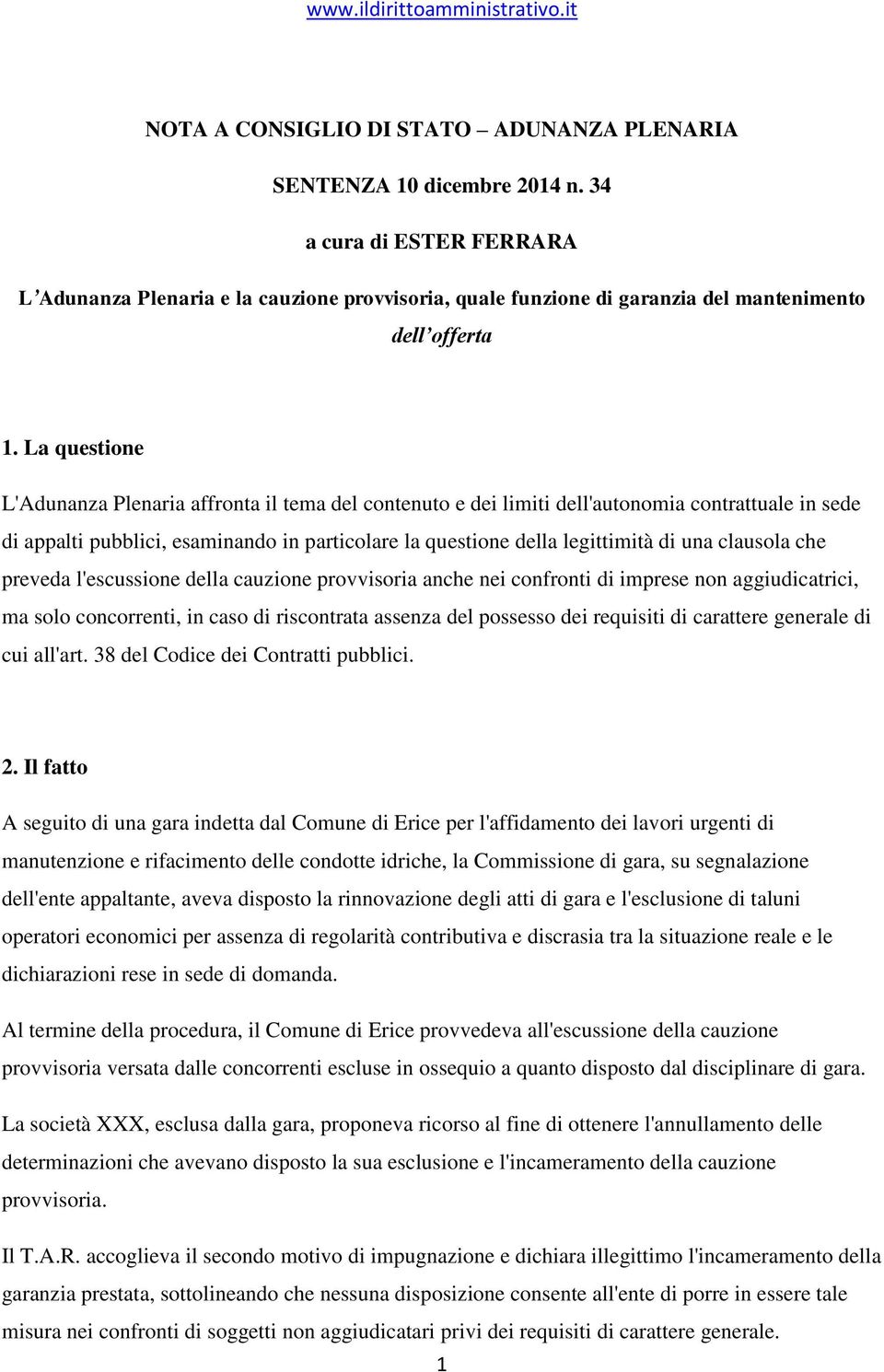 La questione L'Adunanza Plenaria affronta il tema del contenuto e dei limiti dell'autonomia contrattuale in sede di appalti pubblici, esaminando in particolare la questione della legittimità di una