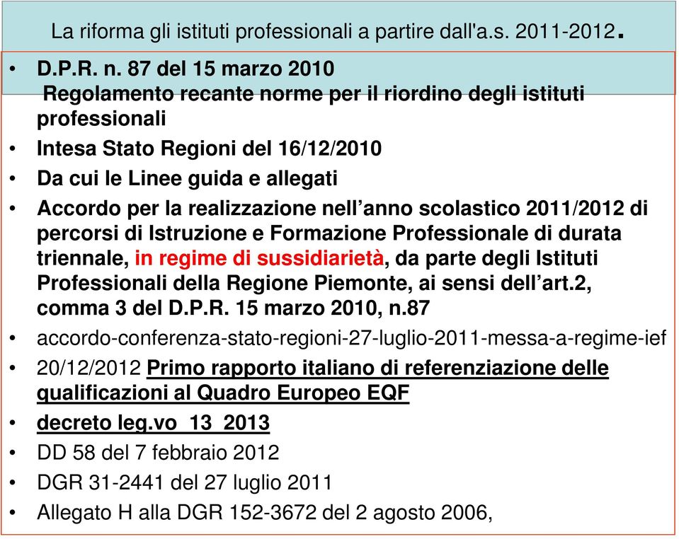 scolastico 2011/2012 di percorsi di Istruzione e Formazione Professionale di durata triennale, in regime di sussidiarietà, da parte degli Istituti Professionali della Regione Piemonte, ai sensi dell