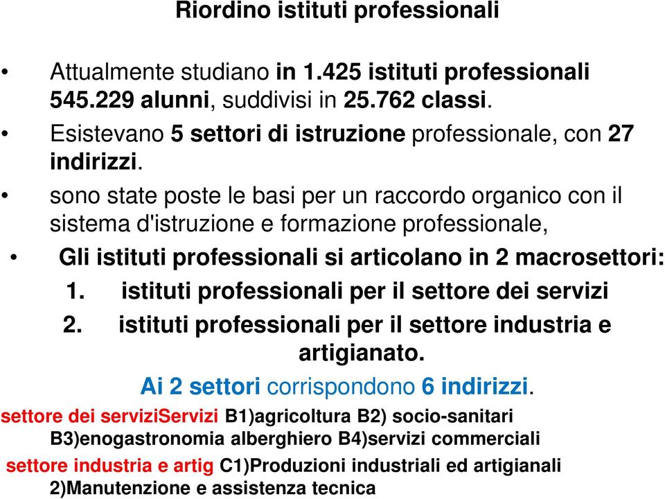 sono state poste le basi per un raccordo organico con il sistema d'istruzione e formazione professionale, Gli istituti professionali si articolano in 2 macrosettori: 1.