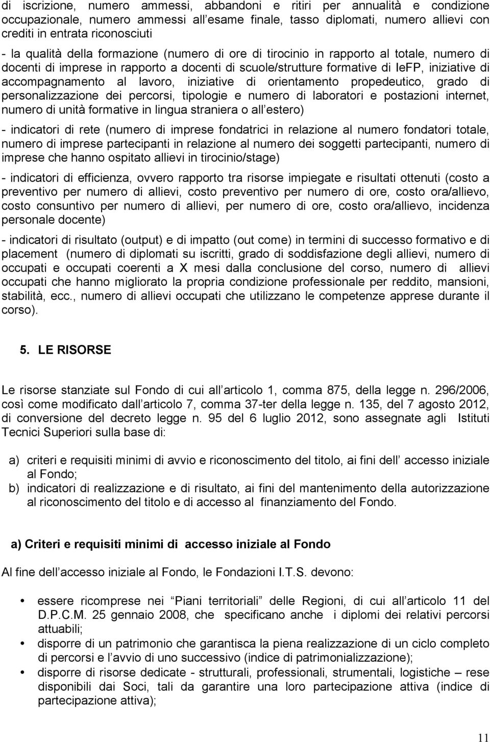 lavoro, iniziative di orientamento propedeutico, grado di personalizzazione dei percorsi, tipologie e numero di laboratori e postazioni internet, numero di unità formative in lingua straniera o all