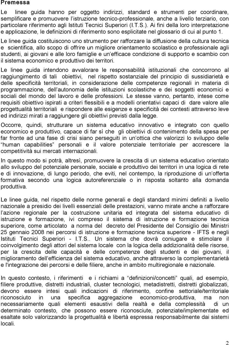 Le linee guida costituiscono uno strumento per rafforzare la diffusione della cultura tecnica e scientifica, allo scopo di offrire un migliore orientamento scolastico e professionale agli studenti,