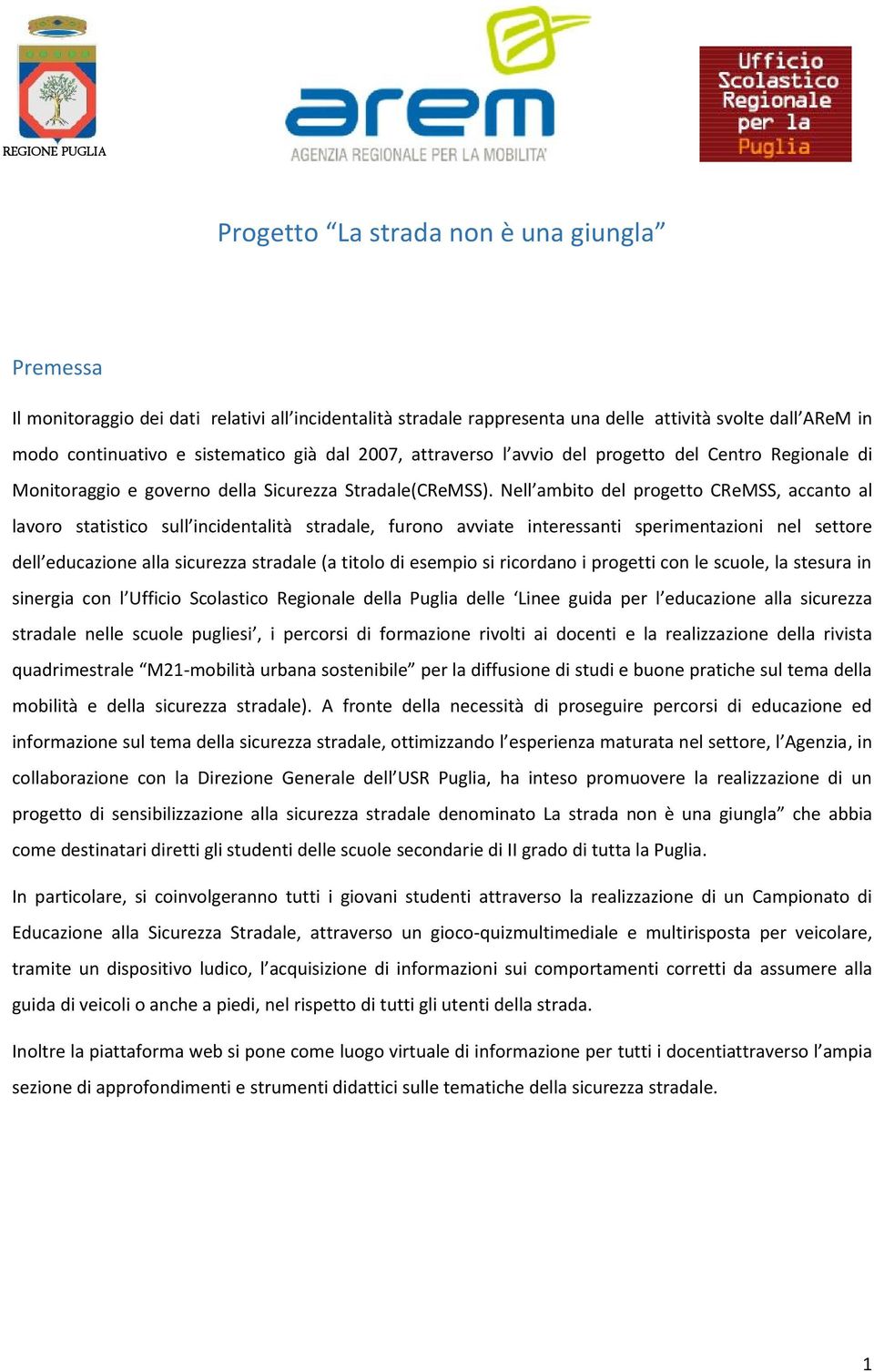 Nell ambito del progetto CReMSS, accanto al lavoro statistico sull incidentalità stradale, furono avviate interessanti sperimentazioni nel settore dell educazione alla sicurezza stradale (a titolo di