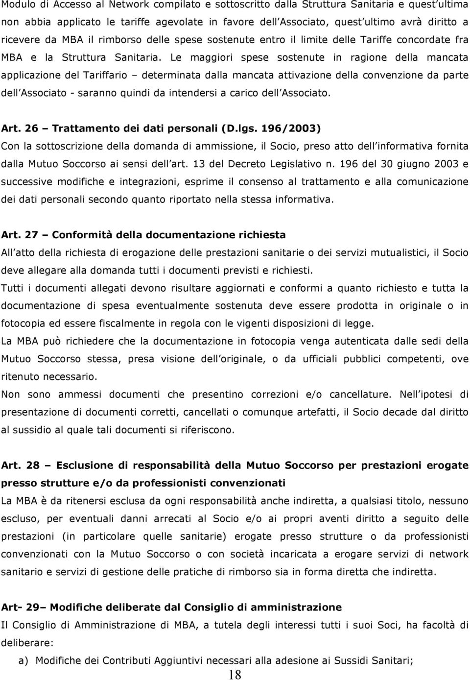 Le maggiori spese sostenute in ragione della mancata applicazione del Tariffario determinata dalla mancata attivazione della convenzione da parte dell Associato - saranno quindi da intendersi a