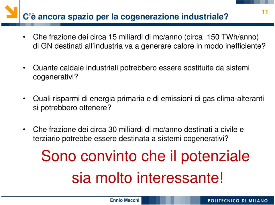 inefficiente? Quante caldaie industriali potrebbero essere sostituite da sistemi cogenerativi?