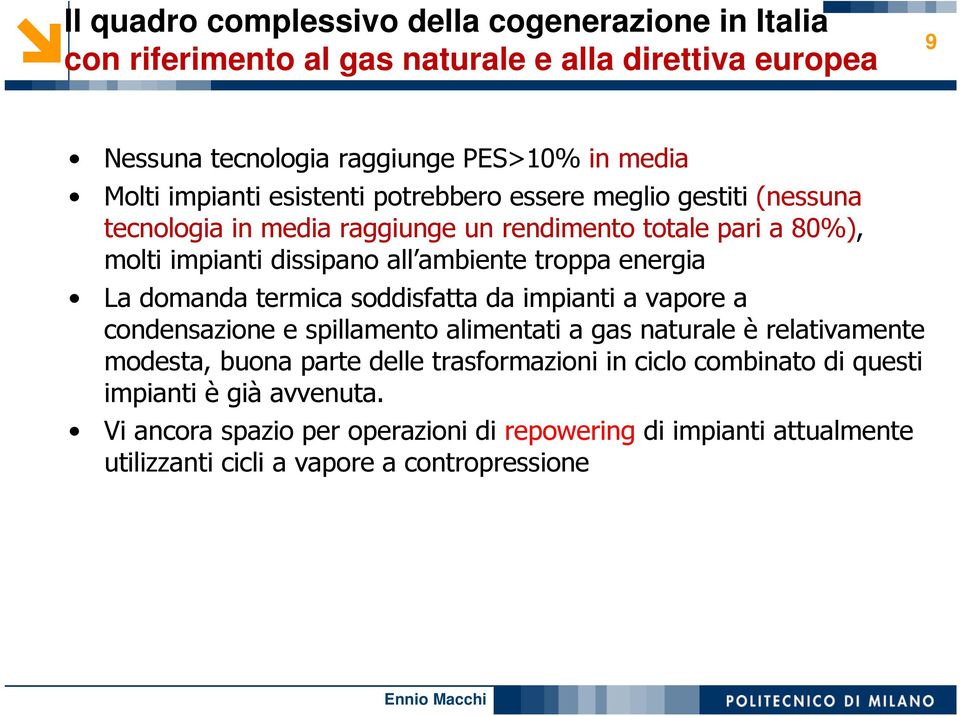 troppa energia La domanda termica soddisfatta da impianti a vapore a condensazione e spillamento alimentati a gas naturale è relativamente modesta, buona parte delle