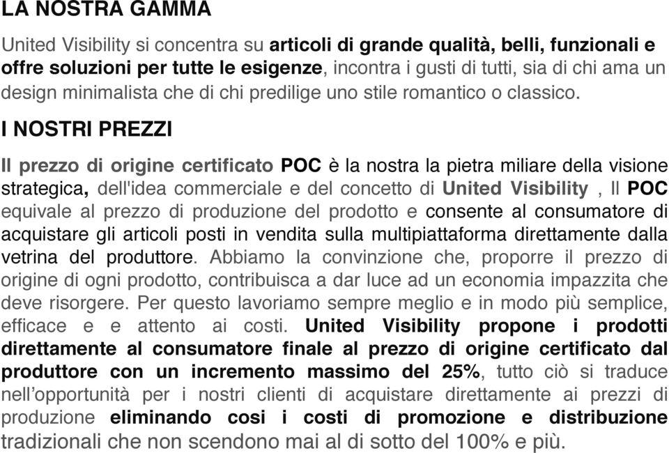 I NOSTRI PREZZI Il prezzo di origine certificato POC è la nostra la pietra miliare della visione strategica, dell'idea commerciale e del concetto di United Visibility, Il POC equivale al prezzo di