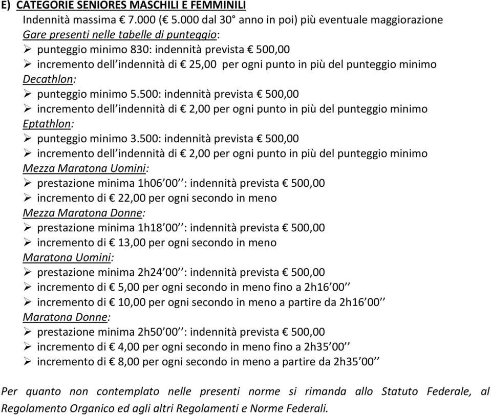 del punteggio minimo Decathlon: punteggio minimo 5.500: indennità prevista 500,00 incremento dell indennità di 2,00 per ogni punto in più del punteggio minimo Eptathlon: punteggio minimo 3.