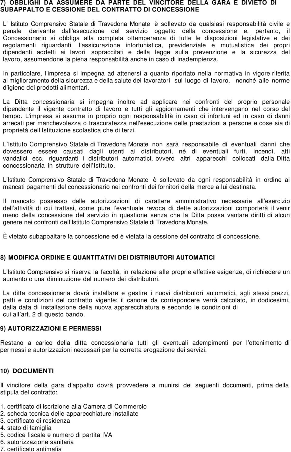 legislative e dei regolamenti riguardanti l'assicurazione infortunistica, previdenziale e mutualistica dei propri dipendenti addetti ai lavori sopraccitati e della legge sulla prevenzione e la