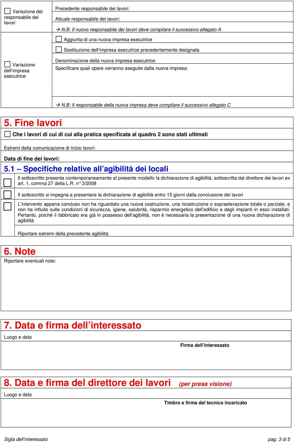 impresa esecutrice Denominazione della nuova impresa esecutrice: Specificare quali opere verranno eseguite dalla nuova impresa: N.