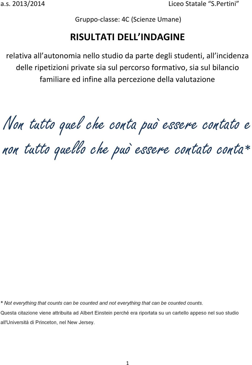 private sia sul percorso formativo, sia sul bilancio familiare ed infine alla percezione della valutazione Non tutto quel che conta può essere contato e non