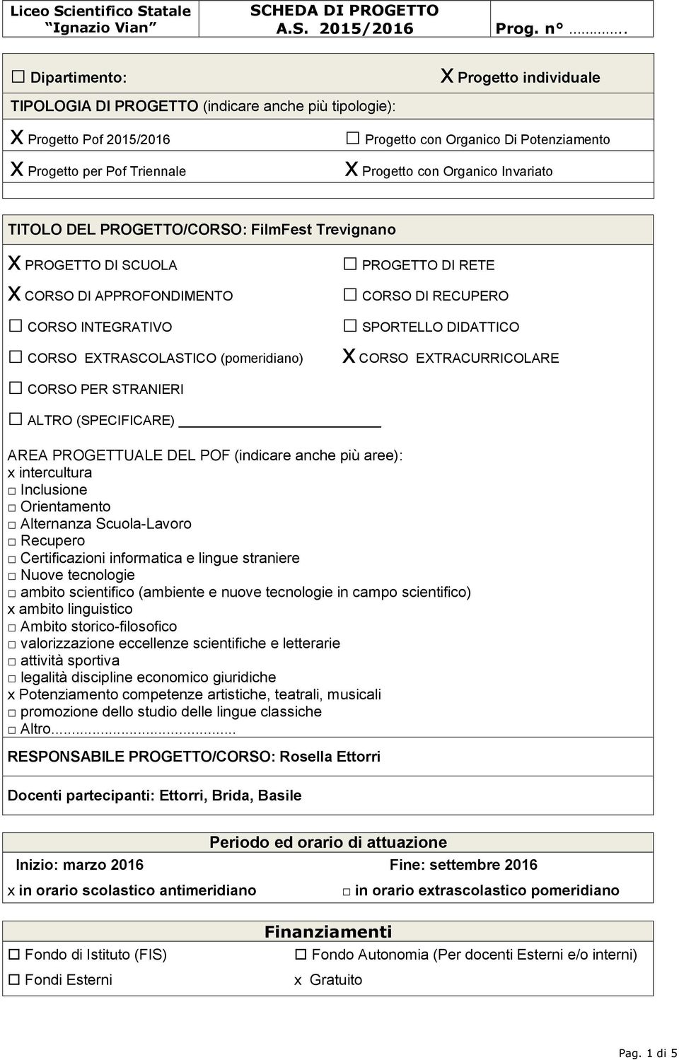 RECUPERO SPORTELLO DIDATTICO x CORSO EXTRACURRICOLARE CORSO PER STRANIERI ALTRO (SPECIFICARE) AREA PROGETTUALE DEL POF (indicare anche più aree): x intercultura Inclusione Orientamento Alternanza