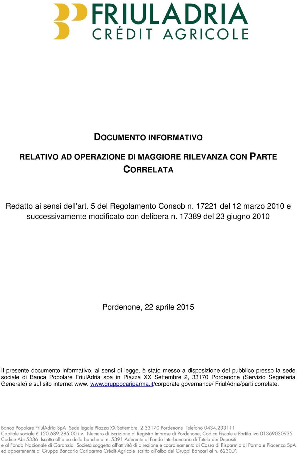 17389 del 23 giugno 2010 Pordenone, 22 aprile 2015 Il presente documento informativo, ai sensi di legge, è stato messo a disposizione del