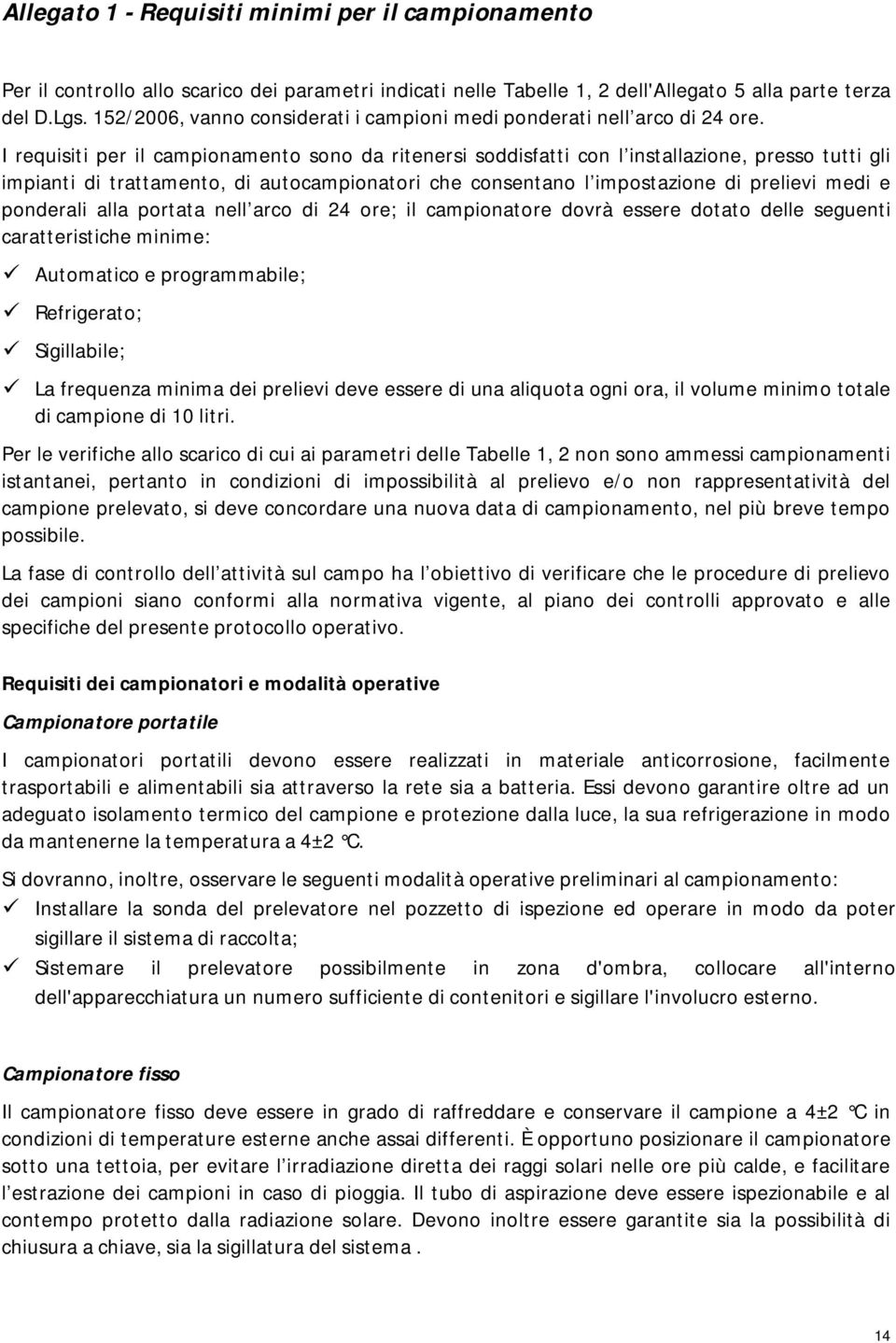 I requisiti per il campionamento sono da ritenersi soddisfatti con l installazione, presso tutti gli impianti di trattamento, di autocampionatori che consentano l impostazione di prelievi medi e