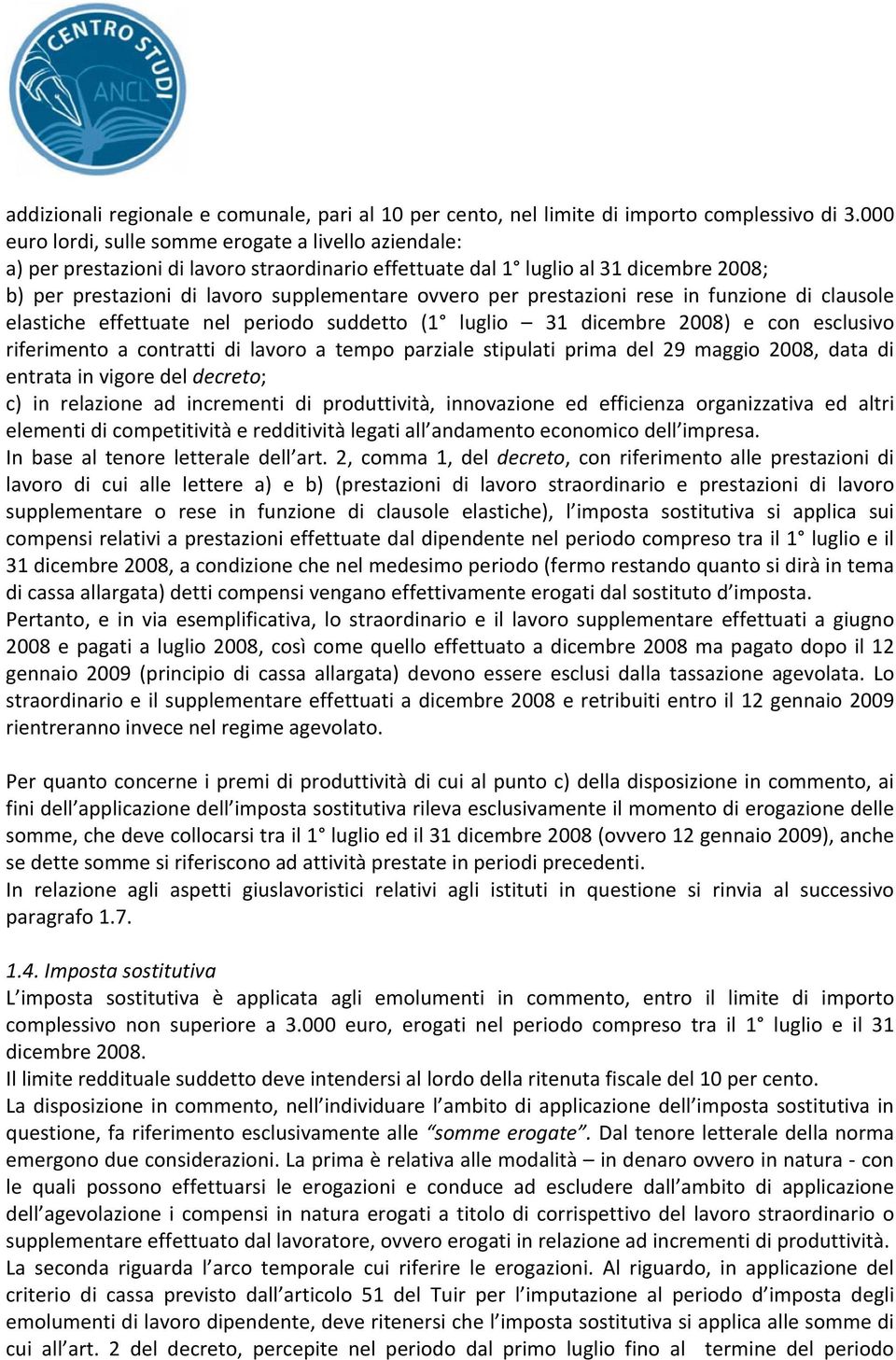 prestazioni rese in funzione di clausole elastiche effettuate nel periodo suddetto (1 luglio 31 dicembre 2008) e con esclusivo riferimento a contratti di lavoro a tempo parziale stipulati prima del