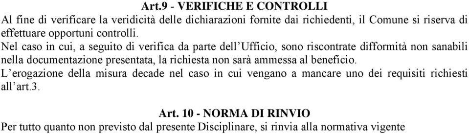 Nel caso in cui, a seguito di verifica da parte dell Ufficio, sono riscontrate difformità non sanabili nella documentazione presentata, la