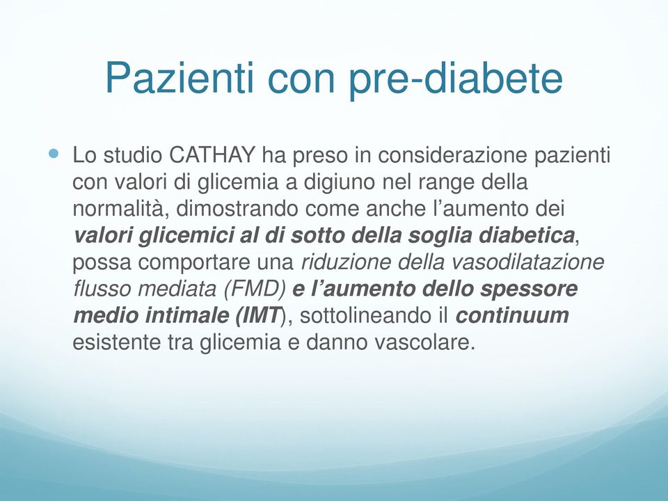 della soglia diabetica, possa comportare una riduzione della vasodilatazione flusso mediata (FMD) e l