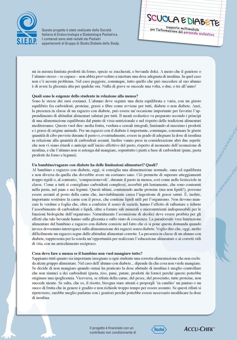 Nulla di grave se succede una volta, o due, o tre all anno! Quali sono le esigenze dello studente in relazione alla mensa? Sono le stesse dei suoi coetanei.